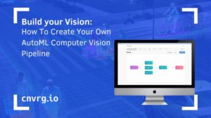 Build Your Vision How To Create Your Own AutoML Computer Vision Pipeline