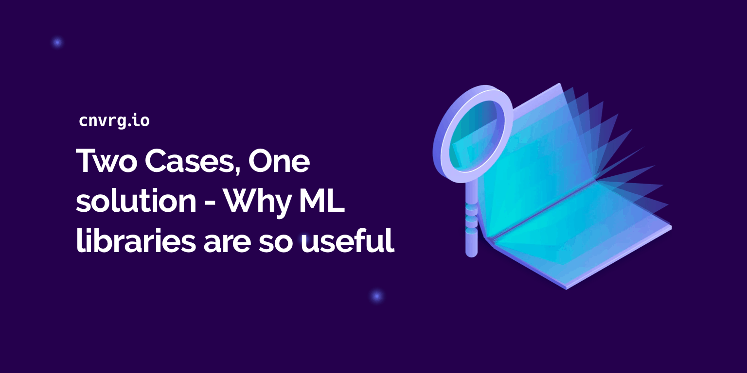 Two Cases, One solution - Why ML Libraries are so useful