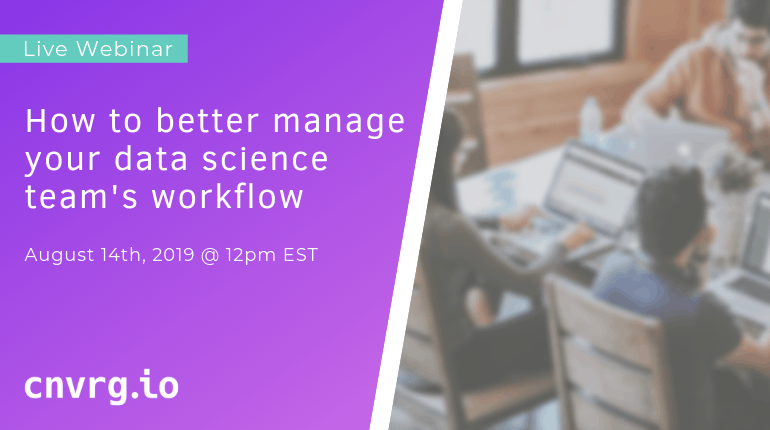 Webinar: How to better manage your data science team’s workflow
