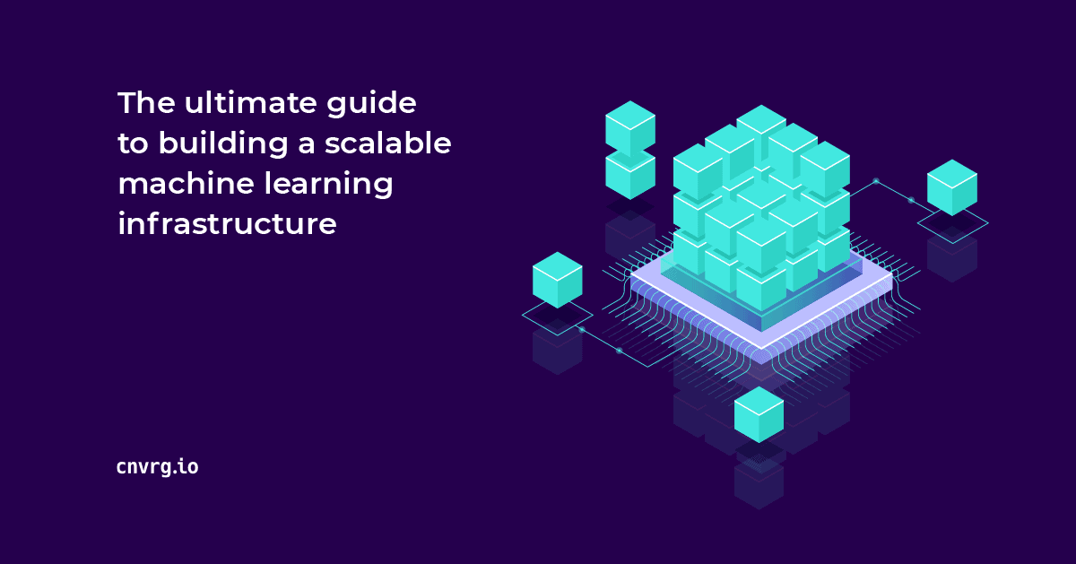 The ultimate guide to building a scalable machine learning platform