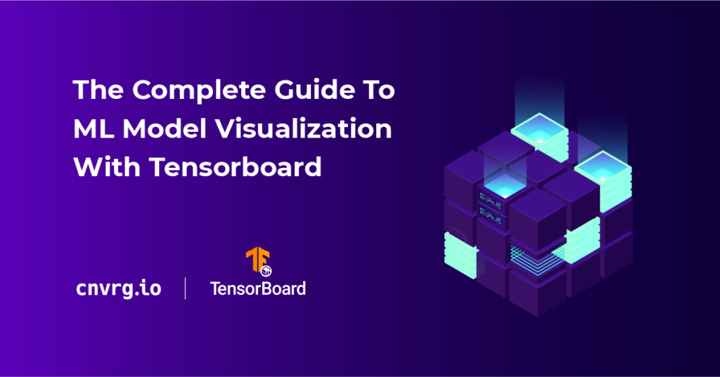 The Complete Guide To ML Model Visualization With Tensorboard