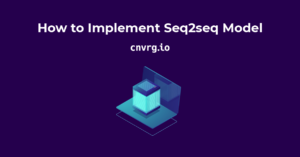 How to Implement Seq2seq Model